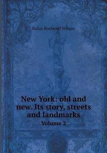 Cover image for New York: old and new. Its story, streets and landmarks Volume 2