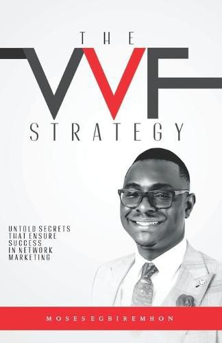 Cover image for The Vvf Strategy: Untold Secrets That Ensure Success in Network Marketing