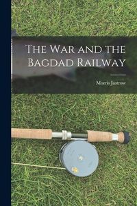 Cover image for The War and the Bagdad Railway