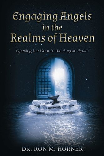 Cover image for Engaging Angels in the Realms of Heaven: Opening the Door to the Angelic Realm