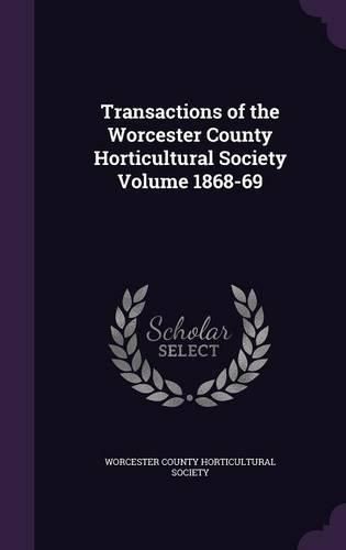 Cover image for Transactions of the Worcester County Horticultural Society Volume 1868-69