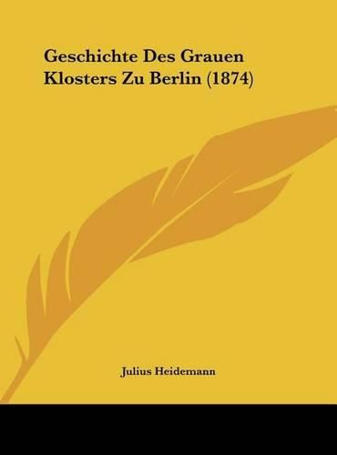 Cover image for Geschichte Des Grauen Klosters Zu Berlin (1874)