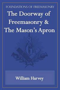 Cover image for The Doorway of Freemasonry & The Mason's Apron (Foundations of Freemasonry Series)