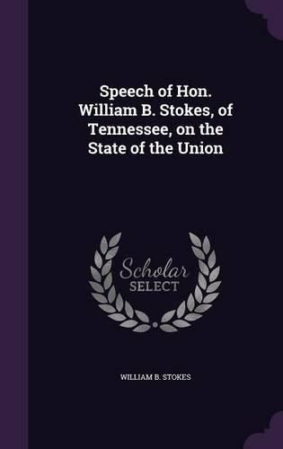 Cover image for Speech of Hon. William B. Stokes, of Tennessee, on the State of the Union