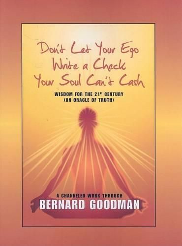 Cover image for Don't Let You Ego Write a Check Your Soul Can't Cash: Wisdom for the 21st Century (an Oracle of Truth)