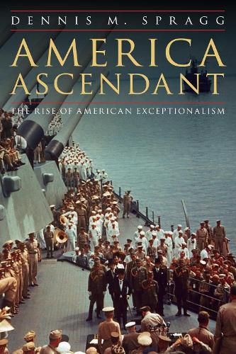 Cover image for America Ascendant: The Rise of American Exceptionalism