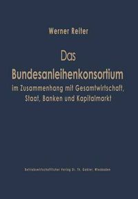 Cover image for Das Bundesanleihekonsortium Im Zusammenhang Mit Gesamtwirtschaft, Staat, Banken Und Kapitalmarkt