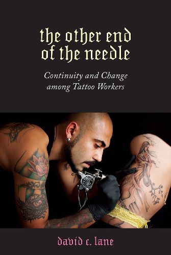 Cover image for Other End of the Needle: Continuity and Change among Tattoo Workers