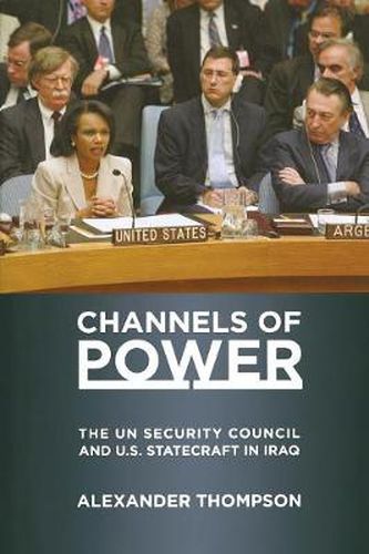 Channels of Power: The UN Security Council and U.S. Statecraft in Iraq