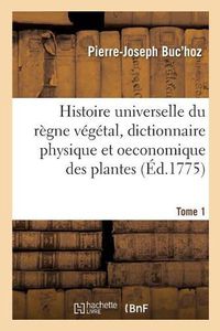 Cover image for Histoire Universelle Du Regne Vegetal T. 1: Nouveau Dictionnaire Physique Et Oeconomique Des Plantes Qui Croissent Sur La Surface Du Globe