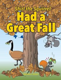 Cover image for Shirl the Squirrel Had a Great Fall