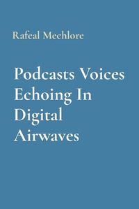 Cover image for Podcasts Voices Echoing In Digital Airwaves