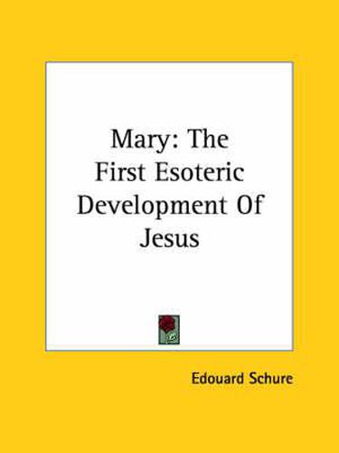 Cover image for Mary: The First Esoteric Development of Jesus