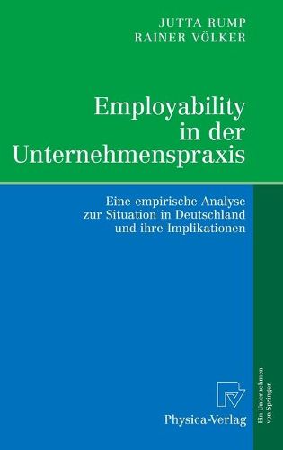 Cover image for Employability in der Unternehmenspraxis: Eine empirische Analyse zur Situation in Deutschland und ihre Implikationen