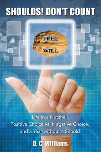 Cover image for Shoulds! Don't Count: Life in a Nutshell, Positive Choice vs. Negative Choice, and a Year Without a Should