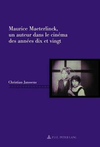 Cover image for Maurice Maeterlinck, Un Auteur Dans Le Cinema Des Annees Dix Et Vingt