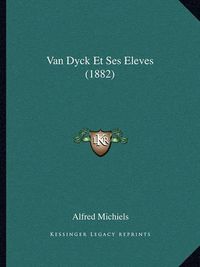 Cover image for Van Dyck Et Ses Eleves (1882)