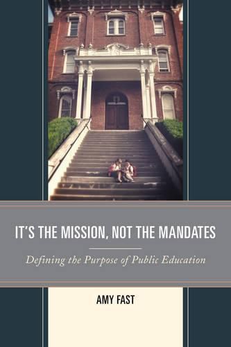 Cover image for It's the Mission, Not the Mandates: Defining the Purpose of Public Education