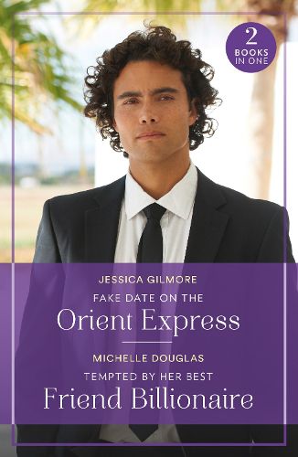 Cover image for Fake Date On The Orient Express / Tempted By Her Best Friend Billionaire
