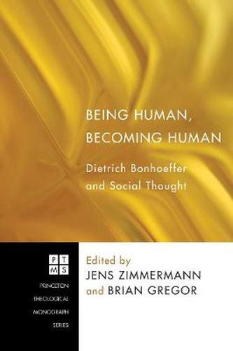 Being Human, Becoming Human: Dietrich Bonhoeffer and Social Thought