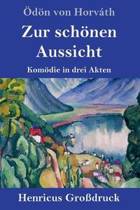 Cover image for Zur schoenen Aussicht (Grossdruck): Komoedie in drei Akten