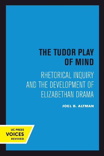 Cover image for The Tudor Play of Mind: Rhetorical Inquiry and the Development of Elizabethan Drama