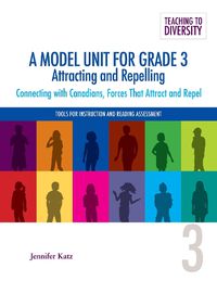 Cover image for A Model Unit for Grade 3: Attracting and Repelling: Connecting with Canadians, Forces That Attract and Repel