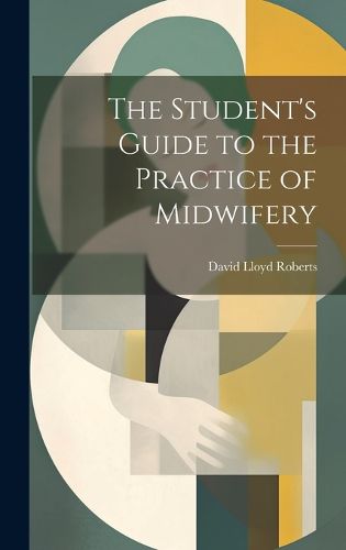 Cover image for The Student's Guide to the Practice of Midwifery