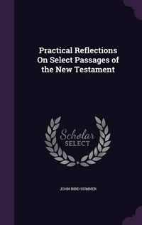 Cover image for Practical Reflections on Select Passages of the New Testament