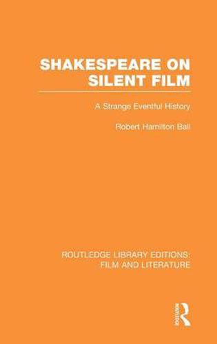 Cover image for Shakespeare on Silent Film: A Strange Eventful History