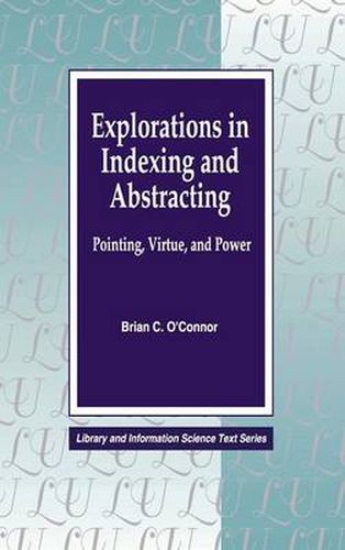 Cover image for Explorations in Indexing and Abstracting: Pointing, Virtue, and Power