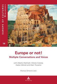 Cover image for Europe or Not! Multiple Conversations and Voices: With Alberto Martinelli, Vittorio Cotesta, Nadia Urbinati and Alain Touraine