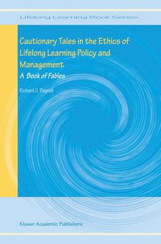 Cover image for Cautionary Tales in the Ethics of Lifelong Learning Policy and Management: A Book of Fables