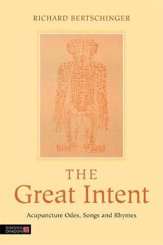 Cover image for The Great Intent: Acupuncture Odes, Songs and Rhymes