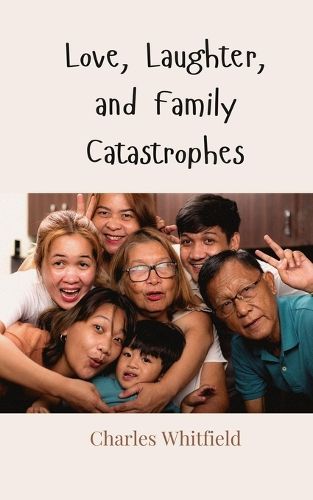 Cover image for Love, Laughter, and Family Catastrophes