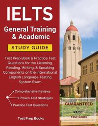 Cover image for IELTS General Training & Academic Study Guide: Test Prep Book & Practice Test Questions for the Listening, Reading, Writing, & Speaking Components on the International English Language Testing System Exam