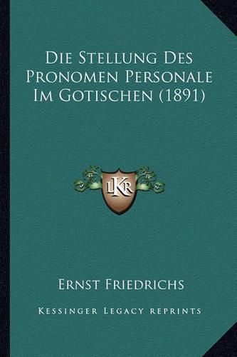 Die Stellung Des Pronomen Personale Im Gotischen (1891)