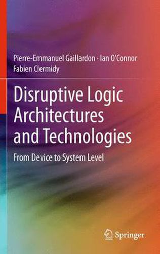 Disruptive Logic Architectures and Technologies: From Device to System Level