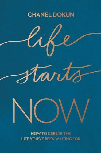 Cover image for Life Starts Now: How to Create the Life You've Been Waiting For