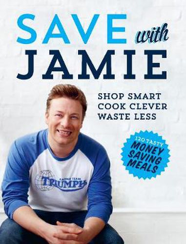 Cover image for Save with Jamie: Shop Smart, Cook Clever, Waste Less