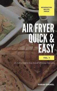 Cover image for Air Fryer Quick and Easy Vol.1: A non-cook's big book of easy recipes