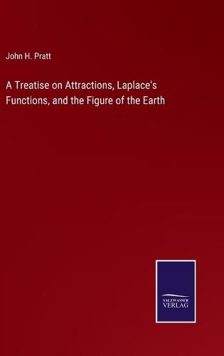 Cover image for A Treatise on Attractions, Laplace's Functions, and the Figure of the Earth