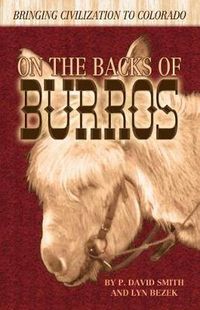 Cover image for On the Backs of Burros: Bringing Civilization to Colorado