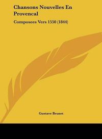 Cover image for Chansons Nouvelles En Provencal: Composees Vers 1550 (1844)