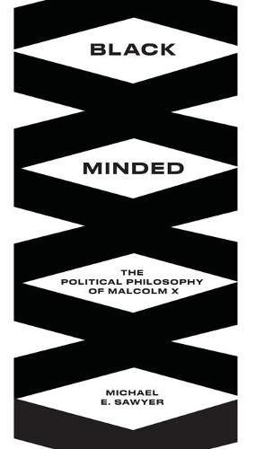 Black Minded: The Political Philosophy of Malcolm X