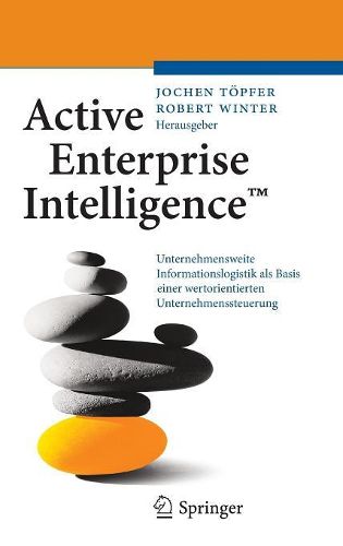 Cover image for Active Enterprise Intelligence (TM): Unternehmensweite Informationslogistik als Basis einer wertorientierten Unternehmenssteuerung