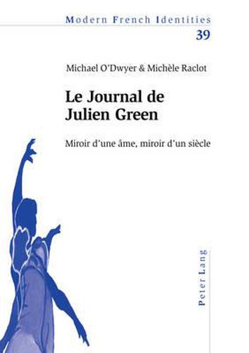 Le Journal de Julien Green: Miroir d'Une Ame, Miroir d'Un Siecle