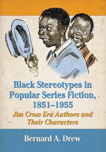 Black Stereotypes in Popular Series Fiction, 1851-1955: Jim Crow Era Authors and Their Characters