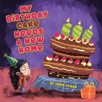 Cover image for My Birthday Cake Needs A New Home: An engaging entertaining picture book for children in preschool