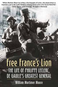 Cover image for Free France's Lion: The Life of Phillippe Leclerc, De Gaulle's Greatest General